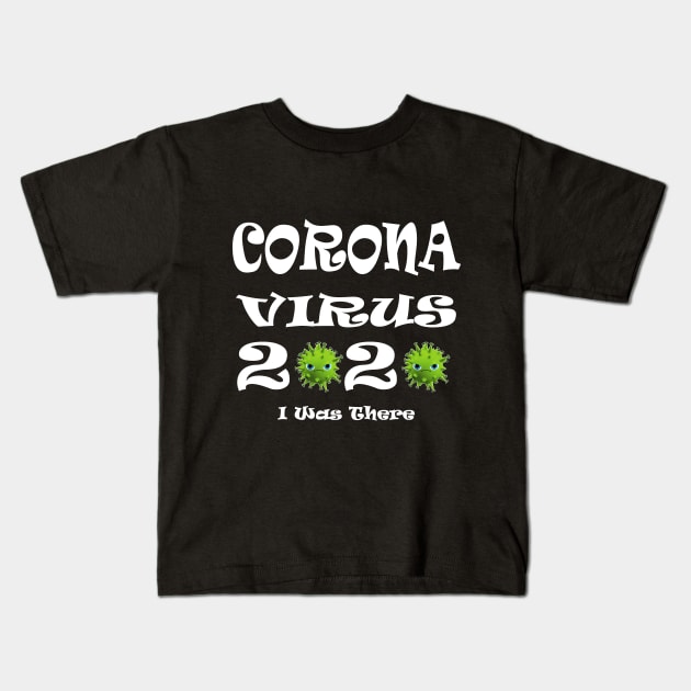 Coronavirus I Was There Kids T-Shirt by manal